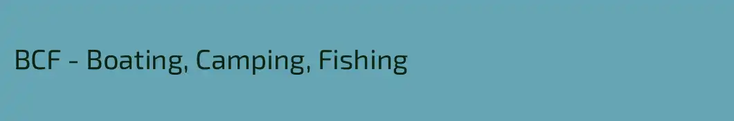 BCF - Boating, Camping, Fishing